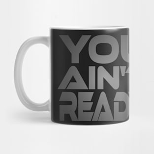 You Ain't Ready Idium Series Mug